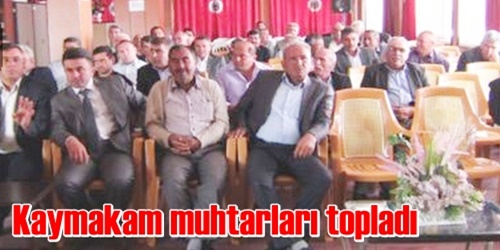 Kaymakam muhtarları bilgilendirdi