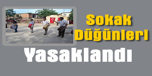 BAZI MAHALLELERDE SOKAK DÜĞÜNLERİ YASAKLANDI