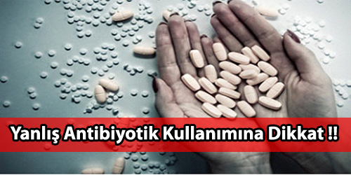 Antibiyotik Kullanımına Dikkat !!