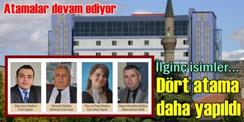 Dört yeni atama yapıldı