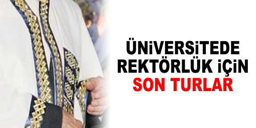 Rektör Adayları Son Turlarda