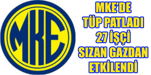 MKE`de Tüp Patlaması