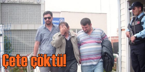 ÇETE ÇÖKERTİLDİ!