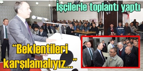 İşçilerle toplantı yaptı