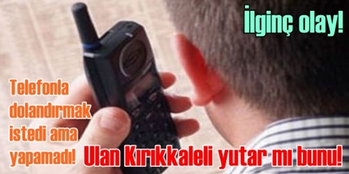 Telefon dolandırıcısı yakalandı