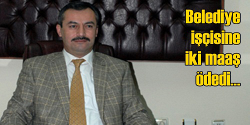 İki Maaş Ödeme Yapıldı