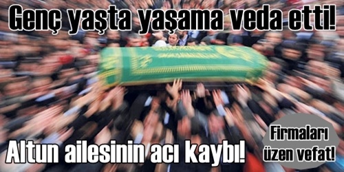 Altun ailesinin acı kaybı