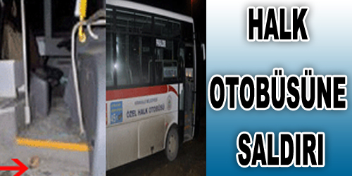 Halk Otobüsüne Saldırı