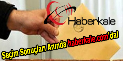 Seçim Sonuçları Anında Haberkale.Com`da!