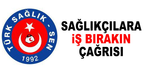 Sağlıkçılara İş Bırakma Çağrısı