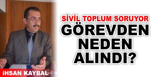 Kaybal Neden Görevden Alındı?