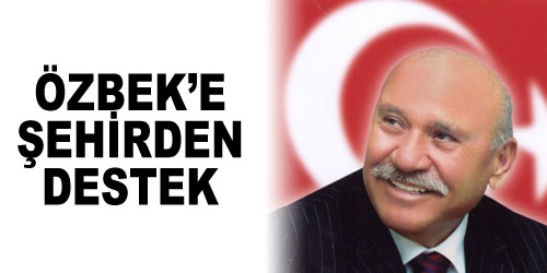 Özbek`e Destek Yağıyor