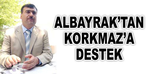 Albayrak`tan Korkmaz`a Destek