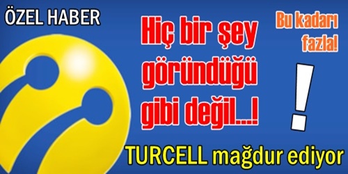 TURCELL mağdur ediyor