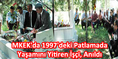 MKEK`da 1997`deki Patlamadaki Şehidi Unutulmadı