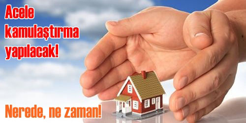 Acele Kamulaştırma Yapılacak