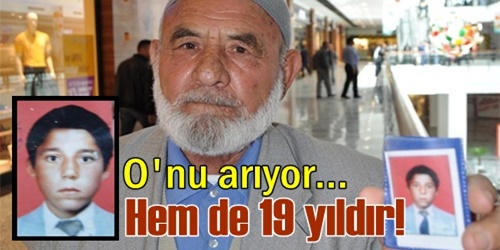 19 yıldır oğlunu arıyor	