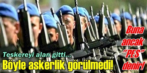  Böyle askerlik görülmedi