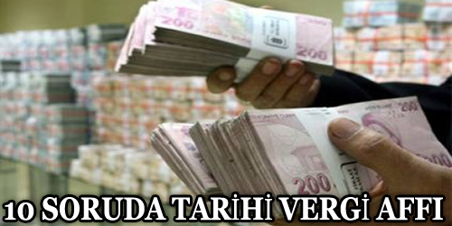 10 Soruda Tarihi Vergi Affı