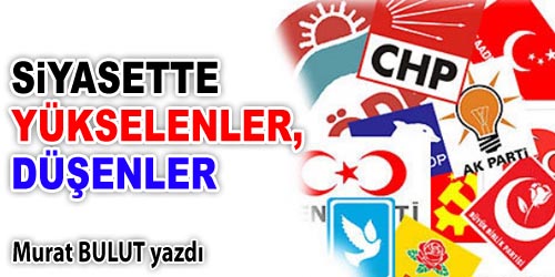 Siyasette Yükselenler, Düşenler