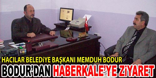 Bodur, Haberkale`yi Ziyaret Etti