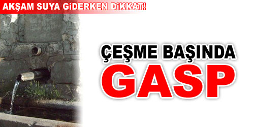 Çeşme Başında Gasp