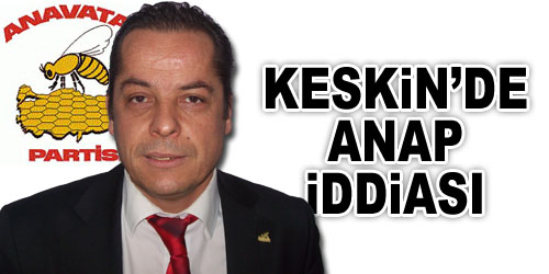 Keskin`de ANAP İddiası