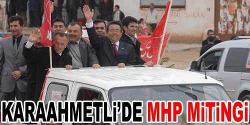 Karaahmetli`de MHP Mitingi
