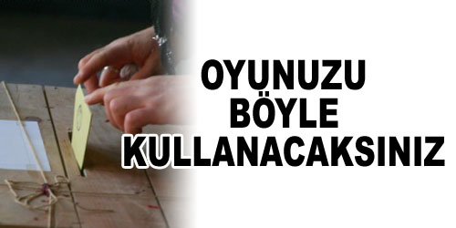 Oyunuzu Böyle Vereceksiniz