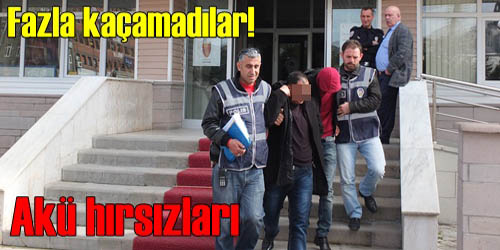 Akü hırsızları yakayı ele verdi