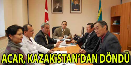 Acar, Kazakistan`dan Döndü