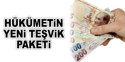 Hükümetten Yeni Teşvik Paketi
