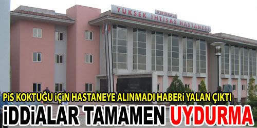 Pis Kokan Hasta Alınmadı Yalanı
