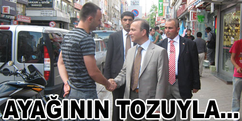Ayağının Tozuyla Esnafı Gezdi
