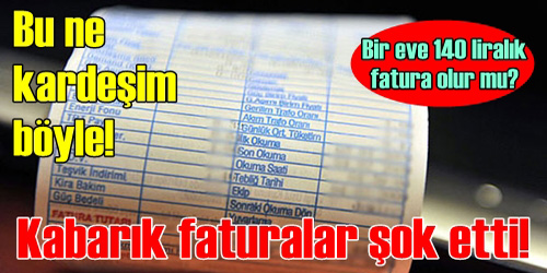 Kabarık Faturalar Şok Etti!