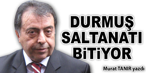 Durmuş Saltanatı Bitiyor