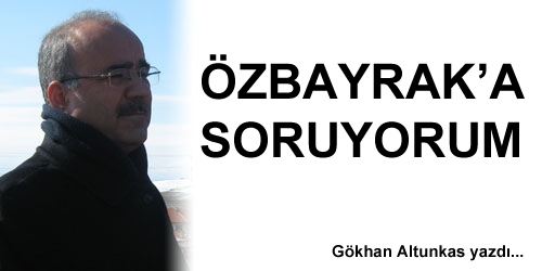 Özbayrak`a Soruyorum