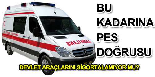 Devlet Araçlarını Sigortalamıyor mu?