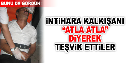 İntihara Teşvik Ettiler