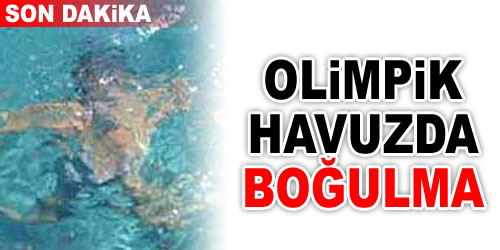 Flaş! Olimpik Havuzda Boğulma