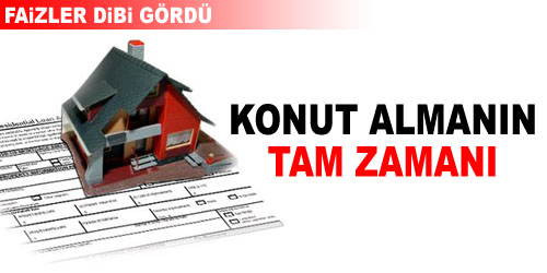 Konut Almanın Tam Zamanı