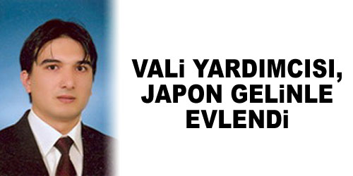 Vali Yardımcısına Japon Gelin