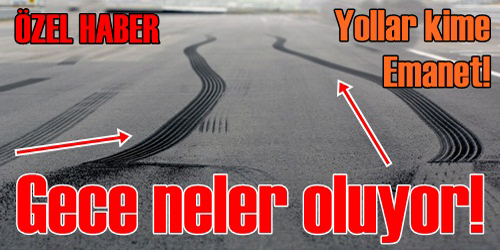 YOLLAR KİME EMANET!