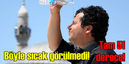 BÖYLE SICAK GÖRÜLMEDİ!