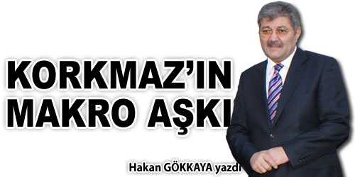 Korkmaz`ın Makro Aşkı