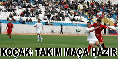 Koçak: Maça Hazırız