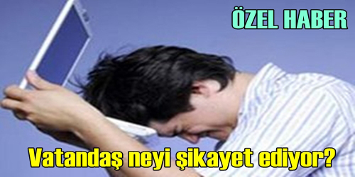 En Çok Dört Şikayet Var!