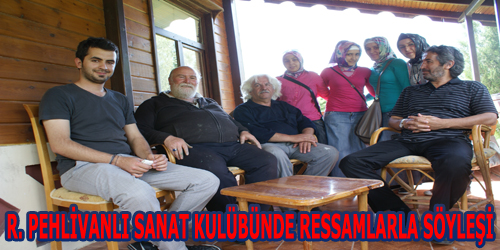 R. Pehlivanlı Sanat Kulübünde Ressamlarla Söyleşi