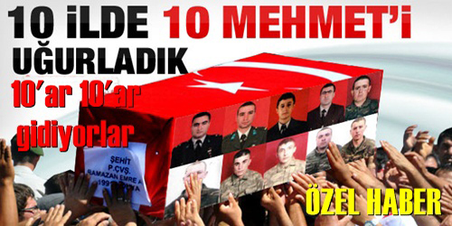 10 ŞEHİDİMİZİ UĞURLADIK!