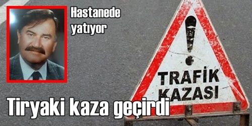 Halil Tiryaki kaza yaptı
